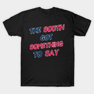 The South Got Something to Say T-Shirt